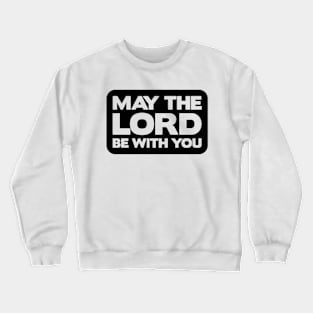 May The Lord Be With You Crewneck Sweatshirt